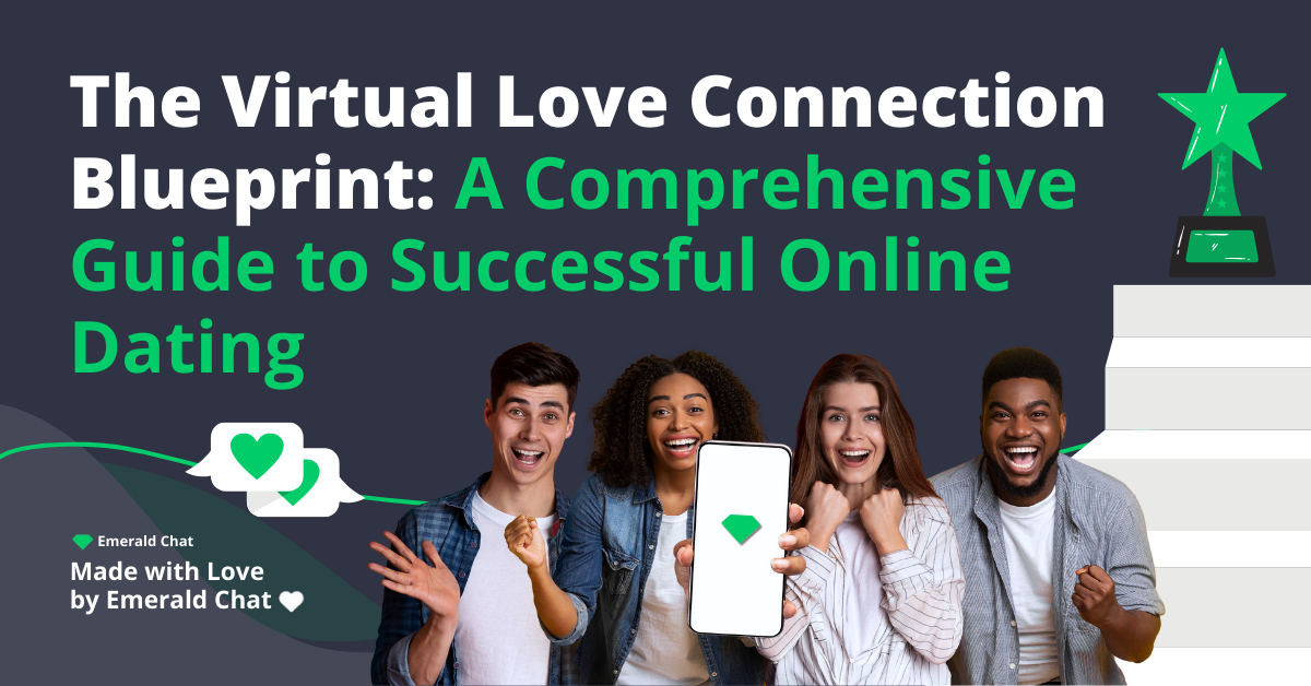 The Virtual Love Connection Blueprint: A Comprehensive Guide to Successful Online Dating