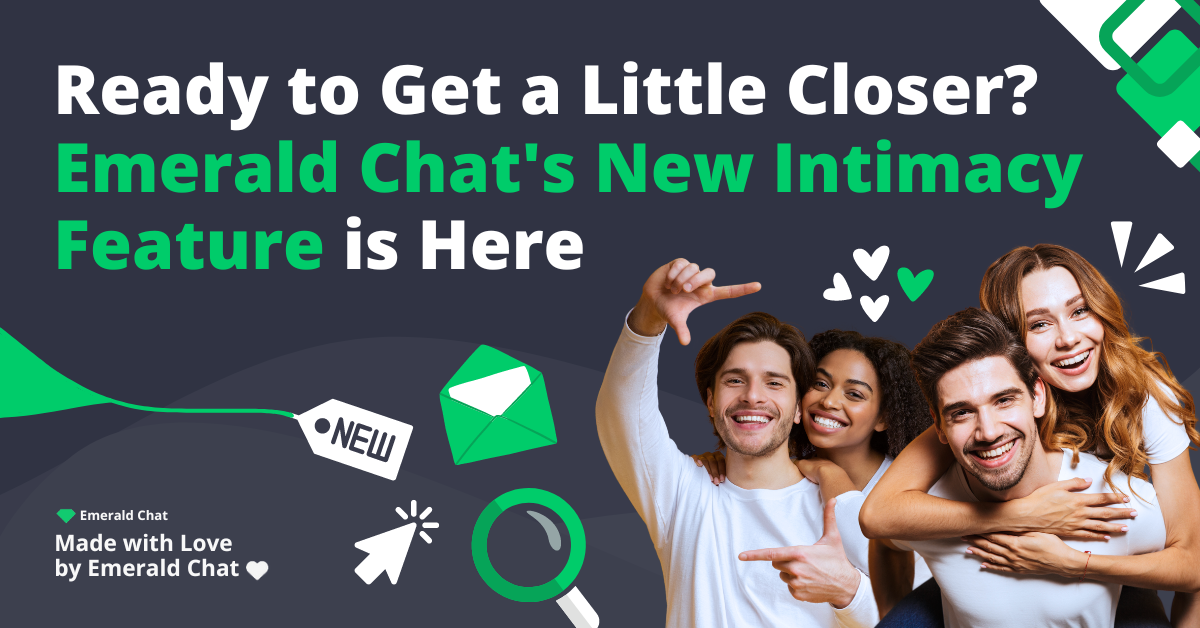 Ready to Get a Little Closer? Emerald Chat’s New Intimacy Feature is Here