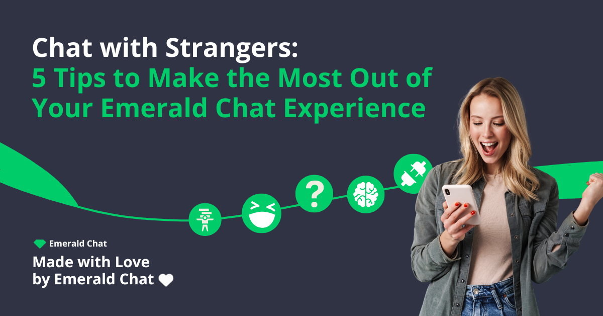 Chat with Strangers: 5 Tips to Make the Most Out of Your Emerald Chat Experience