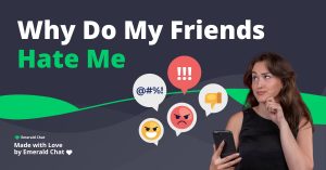 Why Do My Friends Hate Me? | Emerald Chat