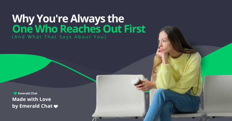 Why You're Always the One Who Reaches Out First (And What That Says About You)