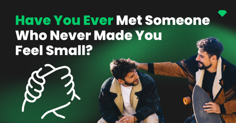 Have You Ever Met Someone Who Never Made You Feel Small - Featured Image