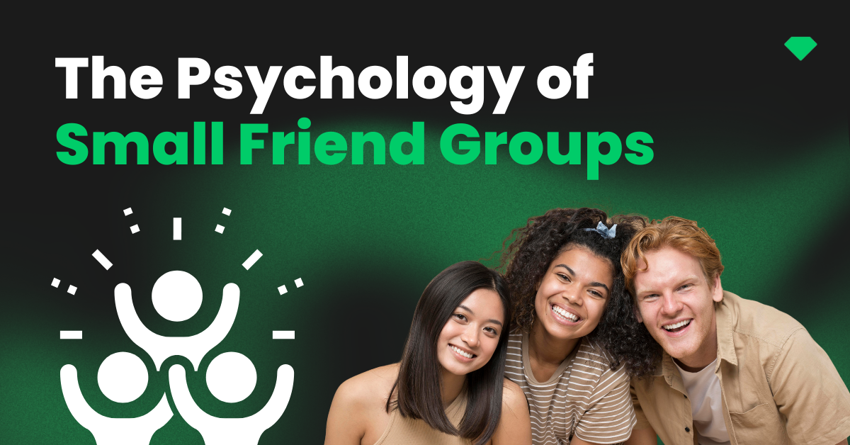 The Psychology of Small Friend Groups