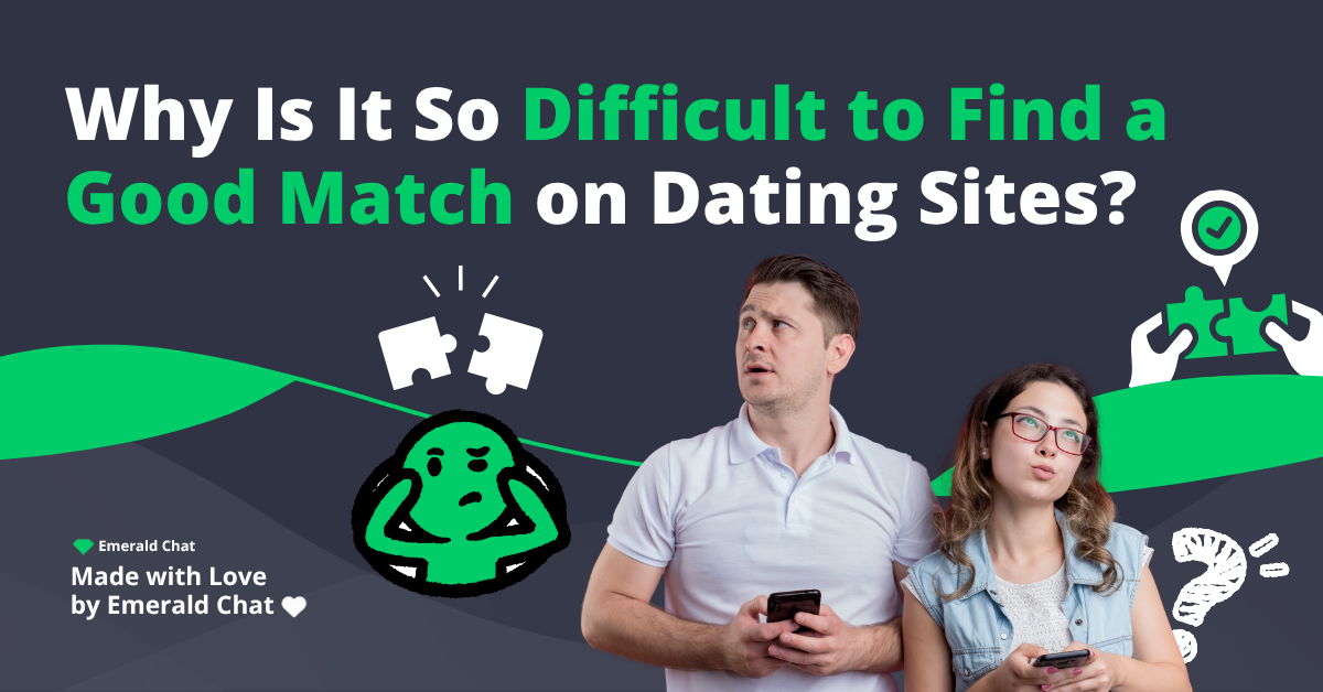 Why Is It So Difficult to Find a Good Match on Dating Sites?