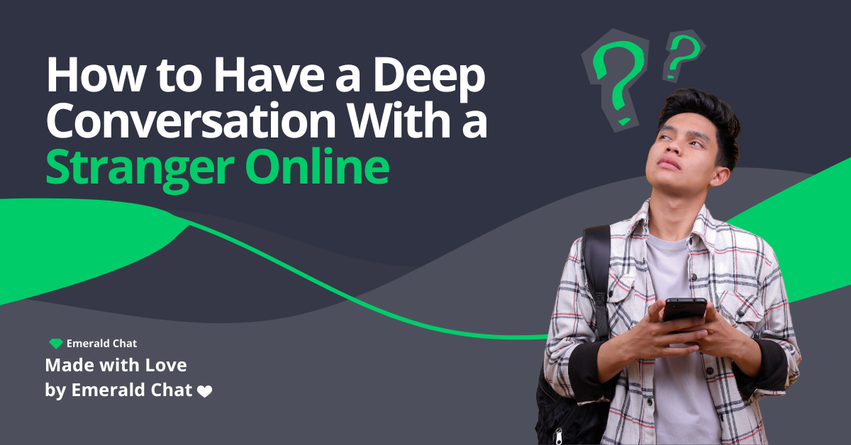 How to Have a Deep, Meaningful Conversation with Someone You Just Met Online