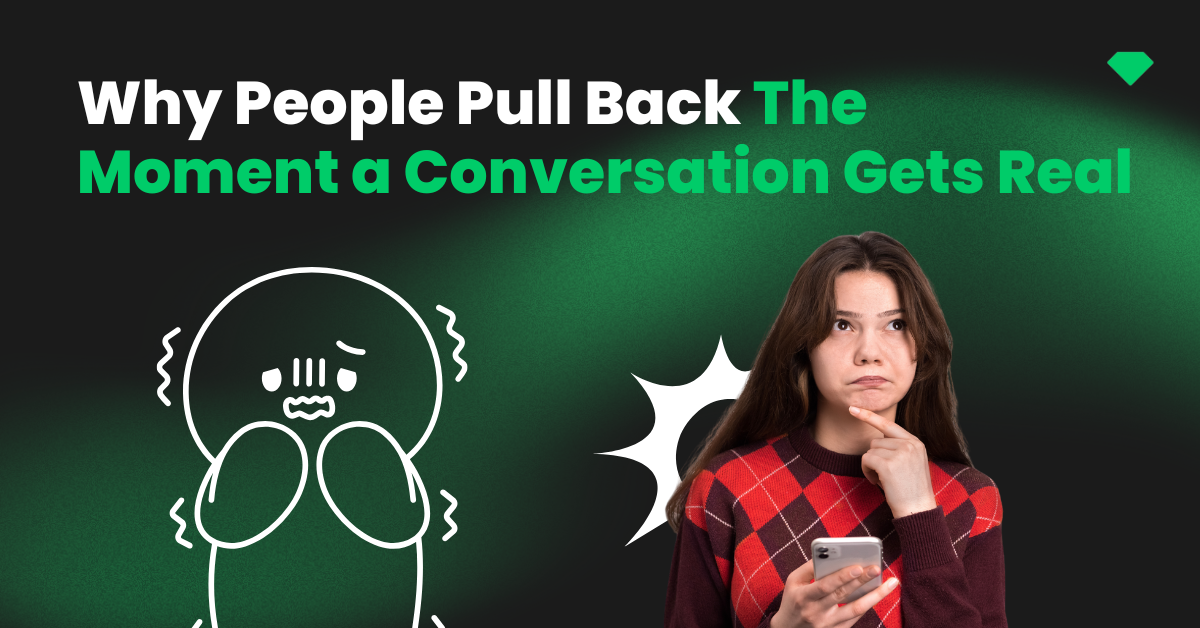 Why people pull back the moment a conversation gets real