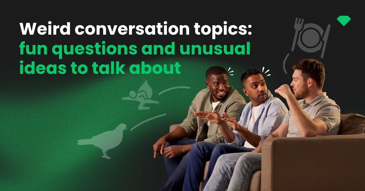 Weird conversation topics: fun questions and unusual ideas to talk about